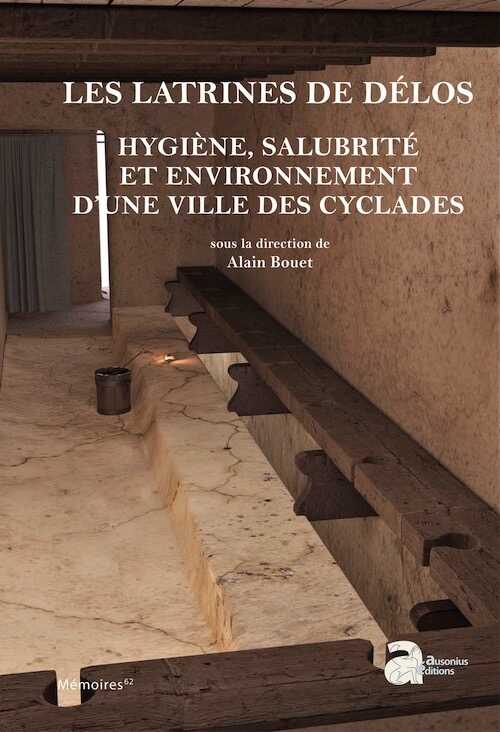 Les latrines de Délos. Hygiène, salubrité et environnement d'une ville des Cyclades, (Mémoire Ausonius 62), 2023, 740 p.