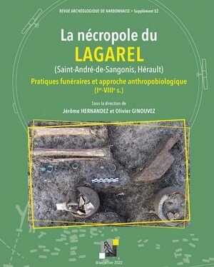 La nécropole du Lagarel (Saint-André de Sangonis, Hérault). Pratiques funéraires et approche anthropobiologique (Ier-VIIIe s.), (52e Supplément RAN), 2023, 904 p.