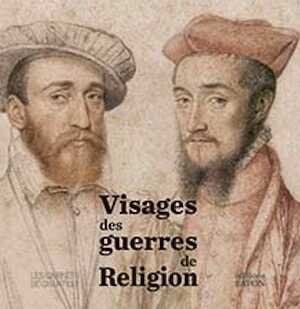 Visages des guerres de religion, (Les Carnets de Chantilly), 2023, 96 p., 70 ill.