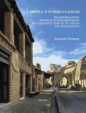 L'insula V d'Herculanum. Transformations spatiales et diachroniques de l'architecture et du décor des habitations, 2022, 337 p.
