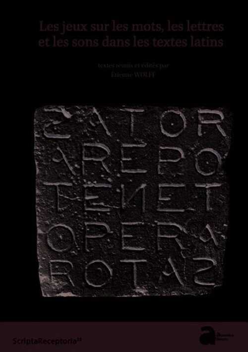 Les jeux sur les mots, les lettres et les sons dans les textes latins, 2023, 460 p.