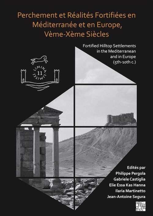 Perchement et réalités fortifiées en Méditerranée et en Europe, Vème-Xème siècles / Fortified Hilltop Settlements in the Mediterranean and in Europe (5th-10th centuries), 2023, 474 p.
