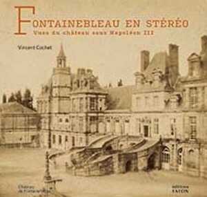 Fontainebleau en stéréo. Vues du château sous Napoléon III, 2023, 96 p., 90 ill.