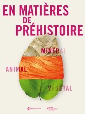En matières de préhistoire. Minéral - Animal - Végétal, (cat. expo. Musée archéologique de l'Oise, févr.-nov. 2022), 2023, 64 p.