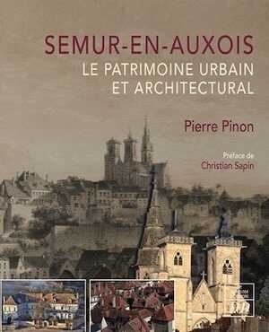Semur-en-Auxois. Le patrimoine urbain et architectural, 2023, 192 p.