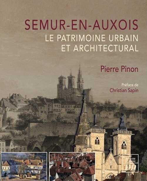 Semur-en-Auxois. Le patrimoine urbain et architectural, 2023, 192 p.