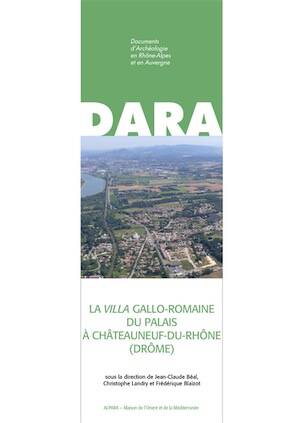La villa gallo-romaine du Palais à Châteauneuf-du-Rhône (Drôme), (DARA 55), 2023, 639 p.