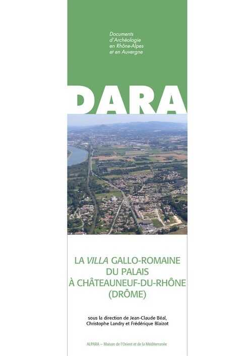 La villa gallo-romaine du Palais à Châteauneuf-du-Rhône (Drôme), (DARA 55), 2023, 639 p.