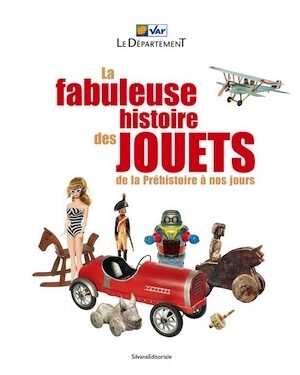 La fabuleuse histoire des jouets, de la Préhistoire à nos jours, (cat. expo. Hôtel départemental des expositions du Var, Draguignan, déc. 2022-févr. 2023), 2023, 192 p., 225 ill.