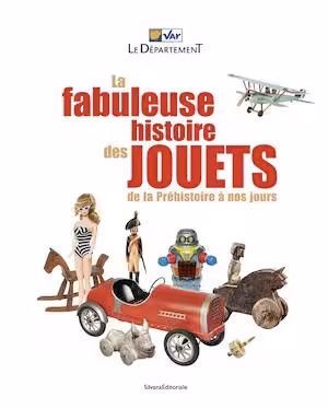 La fabuleuse histoire des jouets, de la Préhistoire à nos jours, (cat. expo. Hôtel départemental des expositions du Var, Draguignan, déc. 2022-févr. 2023), 2023, 192 p., 225 ill.