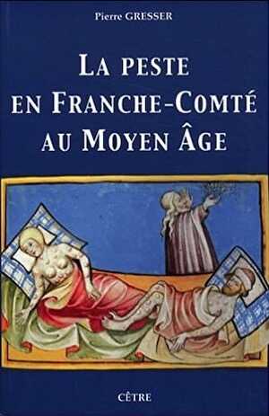 La peste en Franche-Comté au Moyen Age, 2012, 424 p.