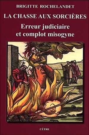 La chasse aux sorcières. Erreur judiciaire et complot misogyne, 2022, 176 p.
