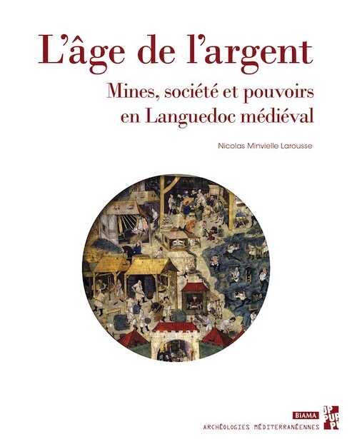 L'âge de l'argent. Mines, société et pouvoirs en Languedoc médiéval, (Biama 34), 2023, 352 p.