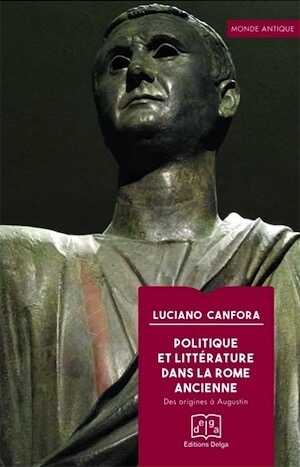 Politique et littérature dans la Rome ancienne. Des origines à Augustin, 2023, 570 p.