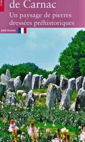Les alignements de Carnac. Un paysage de pierres dressées préhistoriques, (coll. Itinéraires), 2023, 56 p.