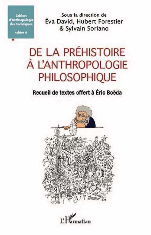 De la Préhistoire à l'anthropologie philosophique. Recueil de textes offert à Éric Boëda, 2023, 698 p.