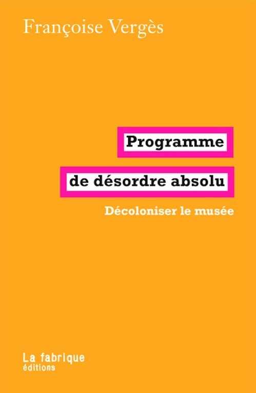Programme de désordre absolu: Décoloniser le musée 2023, 160 p.