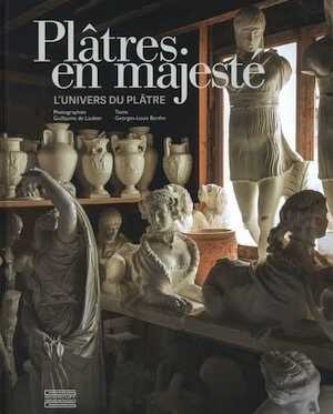 Plâtres en majesté. L'univers du plâtre, 2023, 239 p.