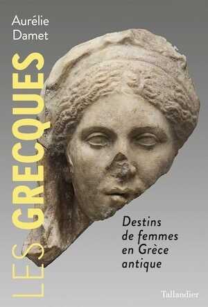 Les Grecques. Destins de femmes en Grèce antique, 2023, 288 p.