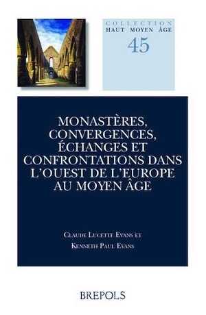 Monastères, convergences, échanges et confrontations dans l'Ouest de l'Europe au Moyen Âge, (Actes du Colloque Anciennes Abbayes de Bretagne, Université de Toronto 5-6 mai, 2016), 2023, 390 p.