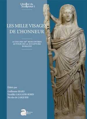 Les mille visages de l'honneur, (actes IIIes rencontres autour de la sculpture romaine), 2023, 356 p.