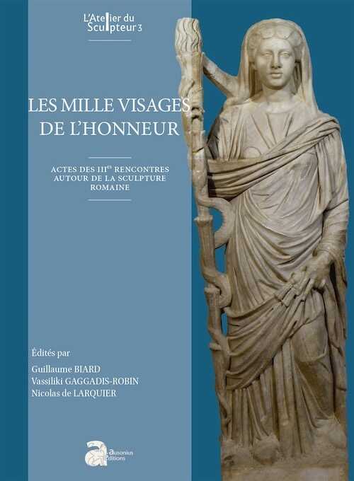 Les mille visages de l'honneur, (actes IIIes rencontres autour de la sculpture romaine), 2023, 356 p.