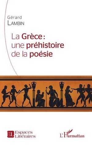 La Grèce : une préhistoire de la poésie, 2022, 186 p.