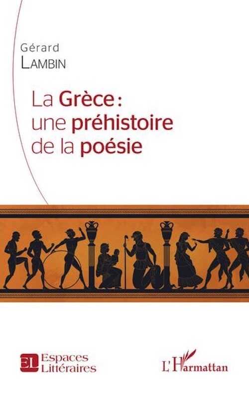 La Grèce : une préhistoire de la poésie, 2022, 186 p.