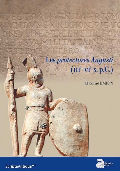 Les protectores Augusti (IIIe-VIe s. p.C.), 2023, 880 p.