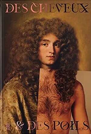 Des cheveux et des poils, (cat. expo. Musée des Arts décoratifs, Paris, avr.-sept. 2023), 2023, 272 p.