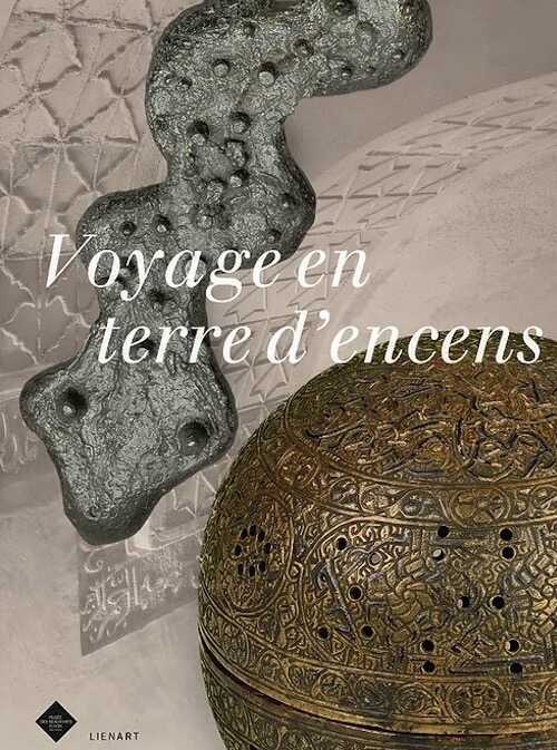 Voyage en terre d'encens, (cat. expo. musée des Beaux-Arts, Lyon, mai-sept. 2023), 2023, 96 p., 74 ill.
