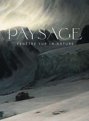 Paysage. Fenêtre sur la nature, (cat. expo. Louvre-Lens, Paris, 29 mars-juillet 2023), 2023, 392 p., 270 ill.