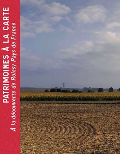 Patrimoines à la carte. À la découverte de Roissy Pays de France, (cat. expo. musée Archéa, Louvres, févr.-nov. 2023), 2023, 180 p., 150 ill. coul.