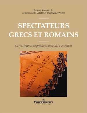 Spectateurs grecs et romains. Corps, régimes de présence, modalités d'attention, 2023, 350 p.