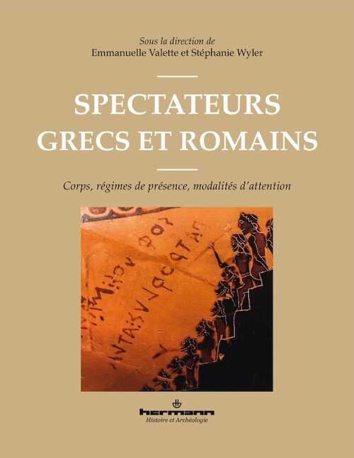 Spectateurs grecs et romains. Corps, régimes de présence, modalités d'attention, 2023, 350 p.