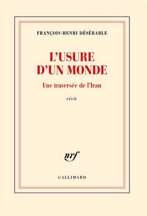 L'usure d'un monde. Une traversée de l'Iran. Récit, 2023, 160 p.