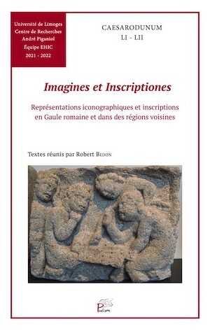 Imagines et Inscriptiones. Représentations iconographiques et inscriptions en Gaule romaine et dans des régions voisines, (Caesarodunum LI-LII), 2022, 508 p.