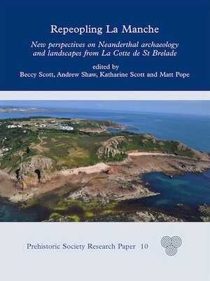 Repeopling La Manche. New Perspectives on Neanderthal Archaeology and Landscapes from La Cotte de St Brelade, 2023, 224 p.