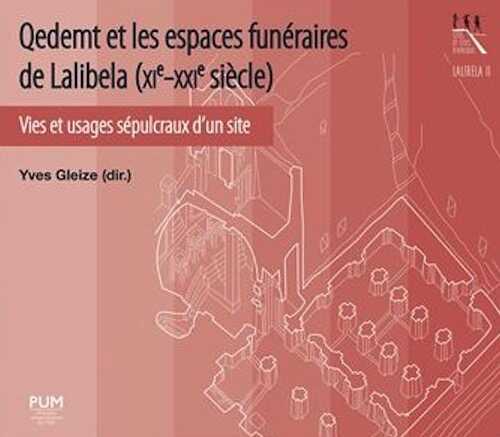 Qedemt et les espaces funéraires de Lalibela (XIe-XXIe siècle). Vies et usages sépulcraux d'un site, 2023, 370 p.