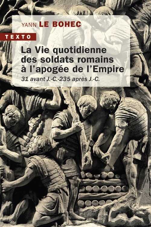 La vie quotidienne des soldats romains à l'apogée de l'Empire. 31 avant J.-C. -235 après J.-C., 2023, 320 p. Poche