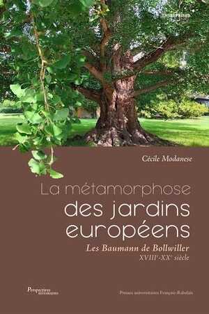 MODANESE C. - La métamorphose des jardins européens. Les Baumann de Bollwiller (XVIIIe-XXe siècle), 2022, 494 p.