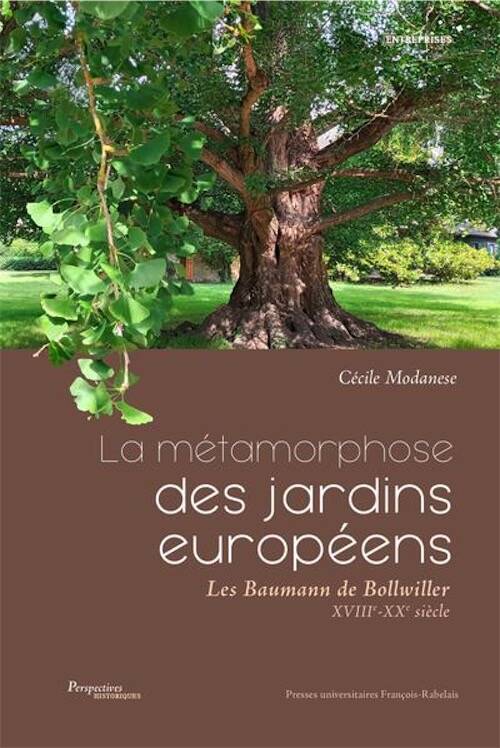 MODANESE C. - La métamorphose des jardins européens. Les Baumann de Bollwiller (XVIIIe-XXe siècle), 2022, 494 p.