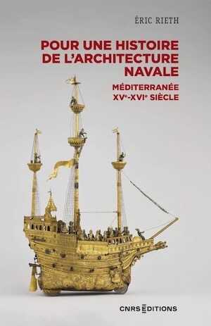 Pour une histoire de l'architecture navale. Méditerranée, XVe – XVIe siècle, 2023, 296 p.