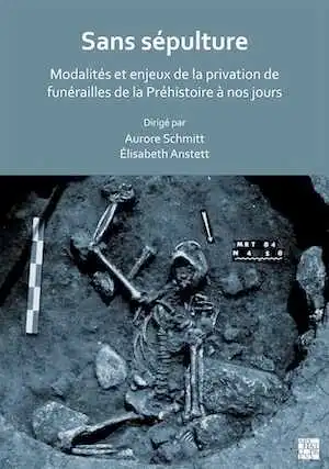 Sans sépulture. Modalités et enjeux de la privation de funérailles de la Préhistoire à nos jours, 2023, 138 p.