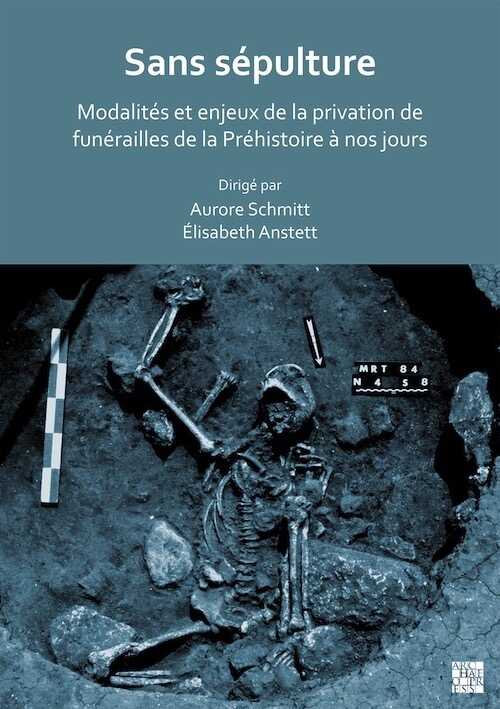 Sans sépulture. Modalités et enjeux de la privation de funérailles de la Préhistoire à nos jours, 2023, 138 p.