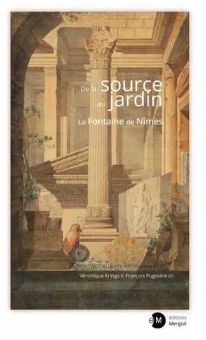 De la source au jardin. La Fontaine de Nîmes, 2023, 278 p.