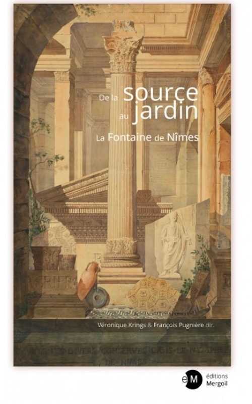 De la source au jardin. La Fontaine de Nîmes, 2023, 278 p.