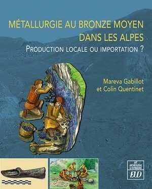 Métallurgie au Bronze moyen dans les Alpes. Production locale ou importation ?, 2023, 118 p.