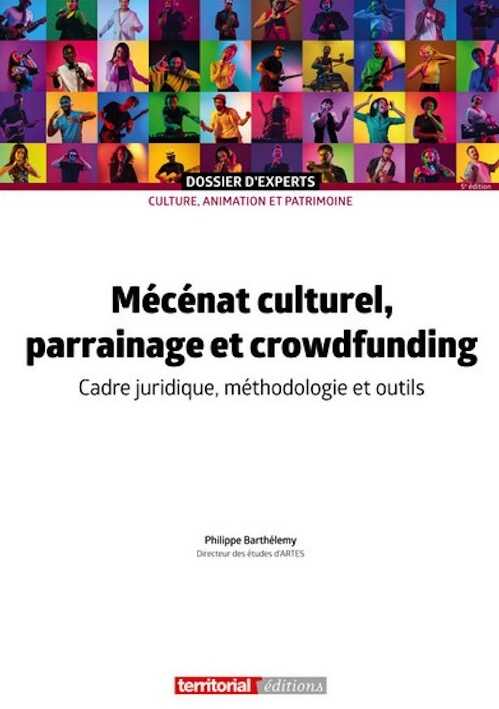 Mécénat culturel, parrainage et crowdfunding. Cadre juridique, méthodologie et outils, 2023, 176 p.