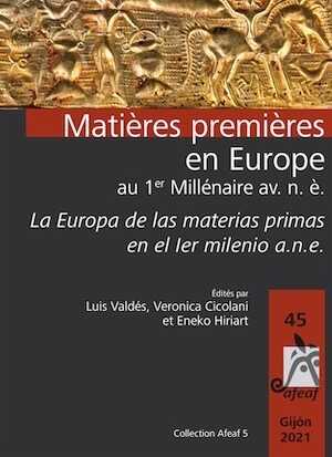 Matières premières en Europe au 1er Millénaire av. n. è. Exploitation, transformation, diffusion – La Europa de las materias primas en el Ier milenio a.n.e. Explotación, transformación y difusión, (actes 45e coll. int. AFEAF, Gijón, mai 2021), 2023, 488 p.